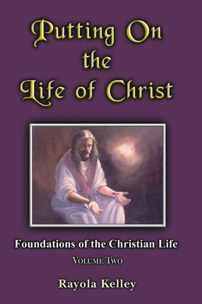 Putting On The Life Of Christ
