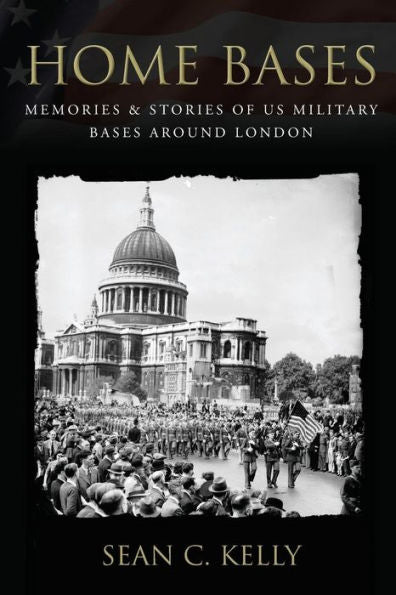 Home Bases: Memories & Stories Of Us Military Bases Around London