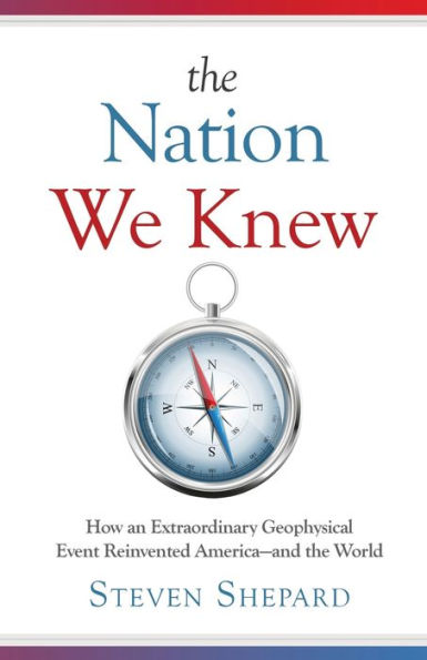 The Nation We Knew: How An Extraordinary Geophysical Event Reinvented America—And The World