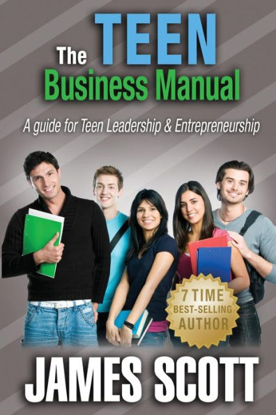 The Teen Business Manual: A Guide For Teen Leadership & Entrepreneurship