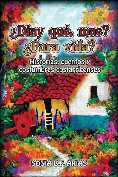 Diay Que Mae? Pura Vida?: Cuentos Ineditos Costarricenses (Spanish Edition)