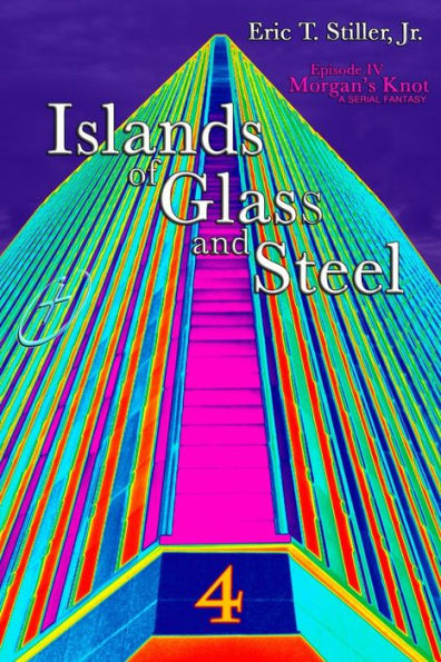 Islands Of Glass And Steel (Morgan'S Knot - A Serial Fantasy)