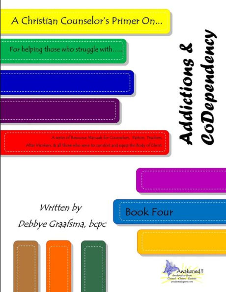 A Christian Counselor'S Primer On. . . Addictions & Codependency: Book Four