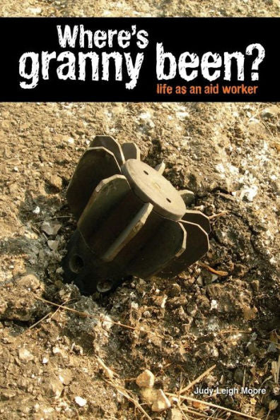 Where'S Granny Been?: Life As An Aid Worker