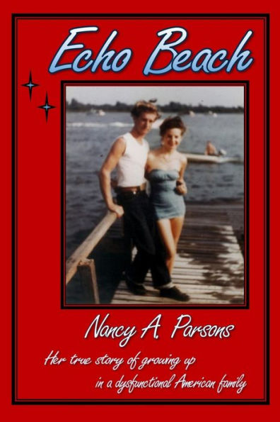 Echo Beach: Nancy Parsons, Her True Story Of Growing Up In A Dysfunctional American Family