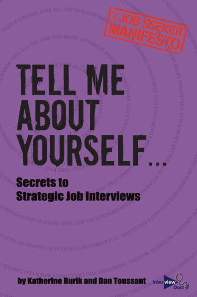 Tell Me About Yourself...: Secrets To Strategic Job Interviews (The Job Seeker Manifesto)