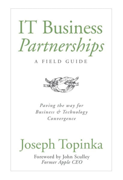 It Business Partnerships: A Field Guide: Paving The Way For Business And Technology Convergence