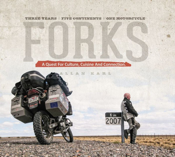 Forks: A Quest For Culture, Cuisine, And Connection. Three Years. Five Continents. One Motorcycle.