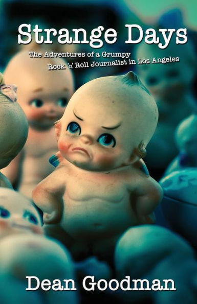 Strange Days: The Adventures Of A Grumpy Rock 'N' Roll Journalist In Los Angeles