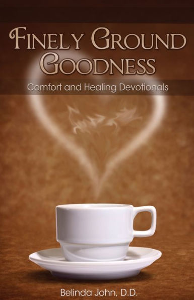 Finely Ground Goodness: Comfort And Healing Devotionals
