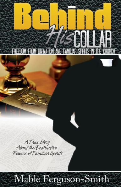 Behind His Collar: Freedom From Divination And Familiar Spirits In The Church