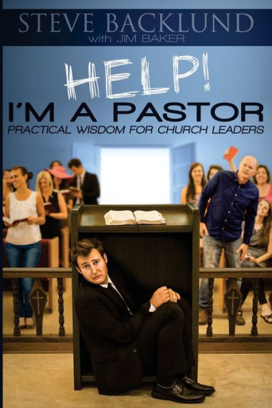 Help! I'M A Pastor: Practical Wisdom For Church Leaders