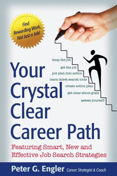 Your Crystal Clear Career Path: Featuring Smart, New And Effective Job Search Strategies