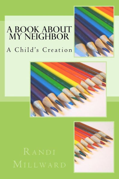 A Book About My Neighbor: A Child's Creation