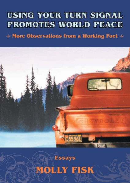 Using Your Turn Signal Promotes World Peace: More Observations From A Working Poet