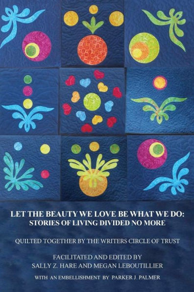 Let The Beauty We Love Be What We Do: Stories Of Living Divided No More