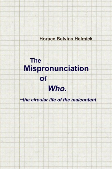 The Mispronunciation Of Who: The Circular Life Of The Malcontent