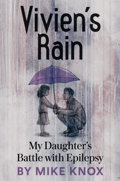 Vivien'S Rain: My Daughter'S Battle With Epilepsy
