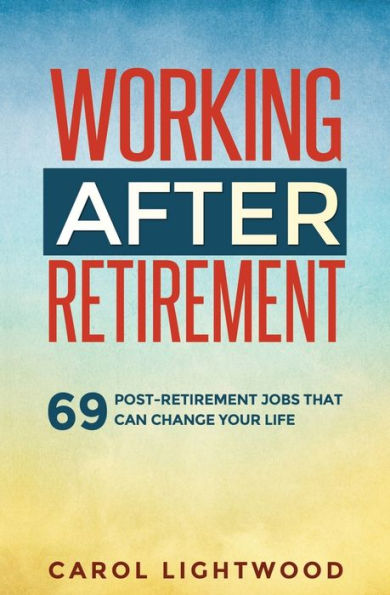 Working After Retirement: 69 Post-Retirement Jobs That Can Change Your Life