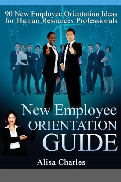 New Employee Orientation Guide: 90 New Employee Orientation Ideas For Human Resources Professionals