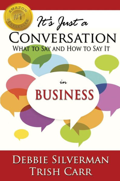 It'S Just A Conversation: What To Say And How To Say It In Business
