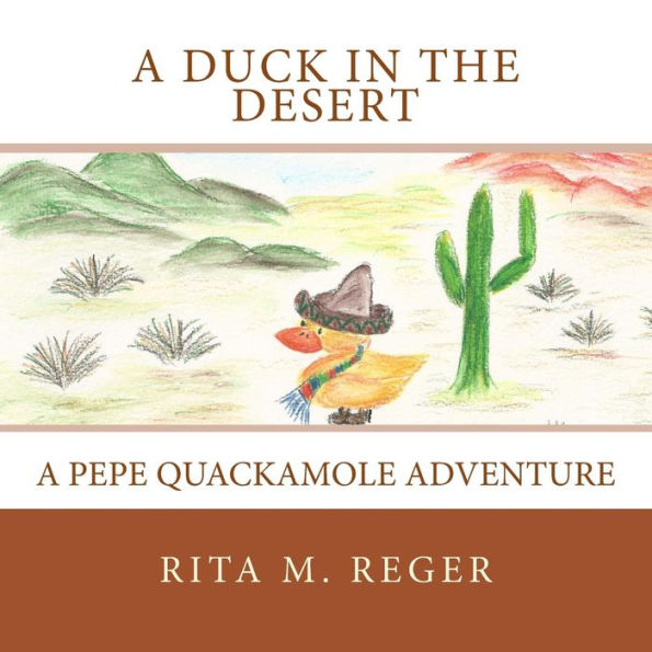 A Duck In The Desert: A Pepe Quackamole Adventure (The Adventures Of Pepe Quackamole)