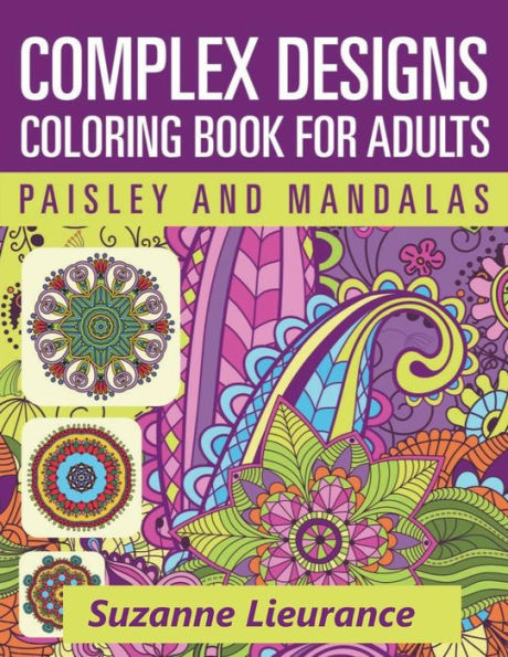 Complex Designs - Paisley And Mandalas: A Coloring Book For Adults (Coloring Books For Adults)