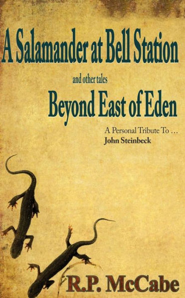 A Salamander At Bell Station And Other Tales Beyond East Of Eden: A Personal Tribute To … John Steinbeck