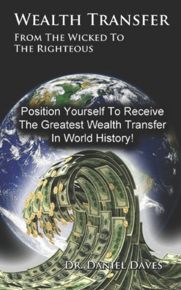 Wealth Transfer: From The Wicked To The Righteous