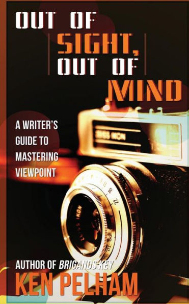 Out Of Sight, Out Of Mind: A Writer'S Guide To Mastering Viewpoint