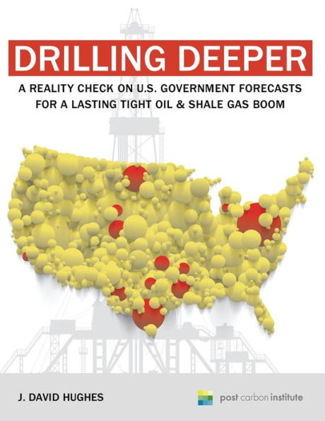 Drilling Deeper: A Reality Check On U.S. Government Forecasts For A Lasting Tight Oil & Shale Gas Boom
