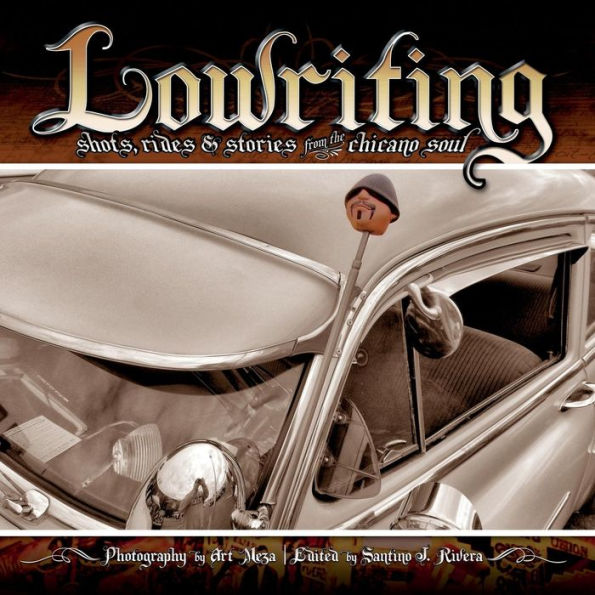 Lowriting: Shots, Rides & Stories From The Chicano Soul