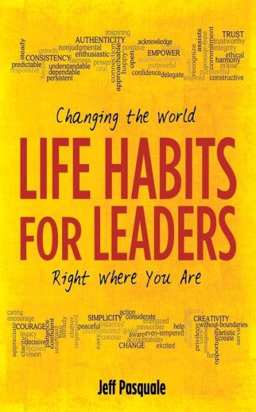 Life Habits For Leaders: Changing The World Right Where You Are