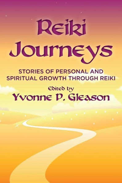 Reiki Journeys: Stories Of Personal And Spiritual Growth Through Reiki
