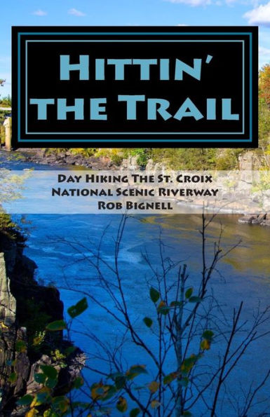 Hittin' The Trail: Day Hiking The St. Croix National Scenic Riverway (Hittin' The Trail: Minnesota)
