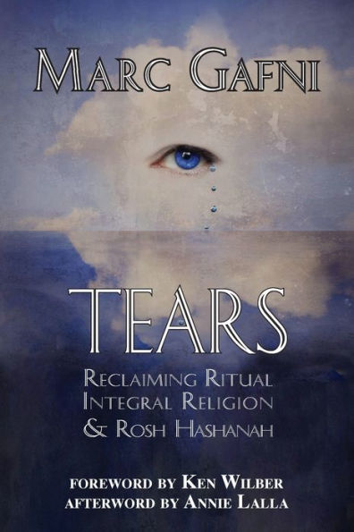 Tears: Reclaiming Ritual, Integral Religion And Rosh Hashanah