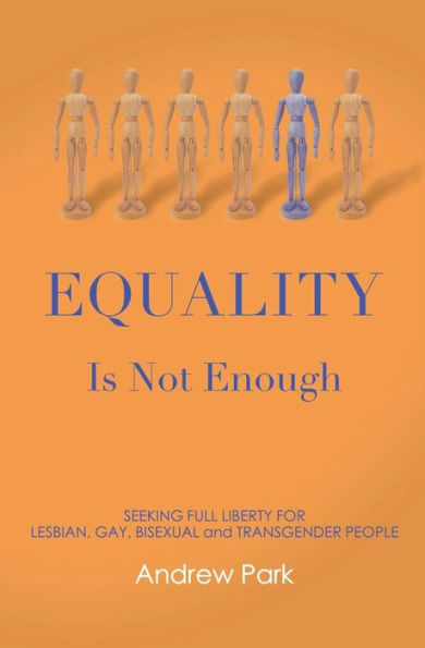 Equality Is Not Enough: Seeking Full Liberty For Lesbian, Gay, Bisexual And Transgender Americans