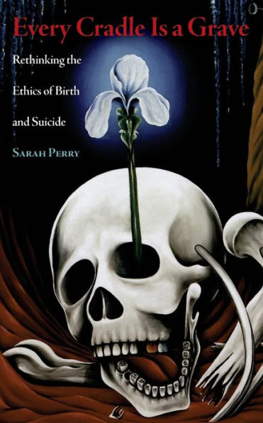 Every Cradle Is A Grave: Rethinking The Ethics Of Birth And Suicide