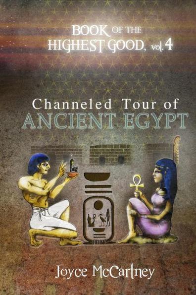 Book Of Highest Good: Channeled Tour Of Ancient Egypt