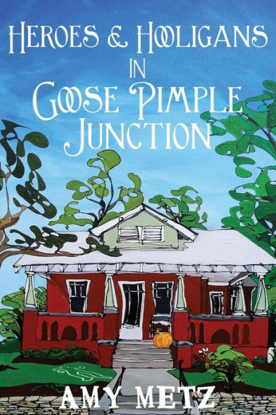 Heroes & Hooligans In Goose Pimple Junction (Goose Pimple Junction Mysteries)