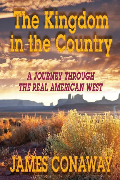 The Kingdom In The Country: A Journey Through The Real American West