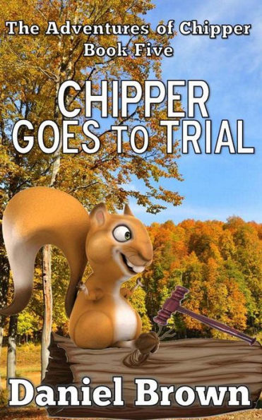 Chipper Goes To Trial (The Adventures Of Chipper)