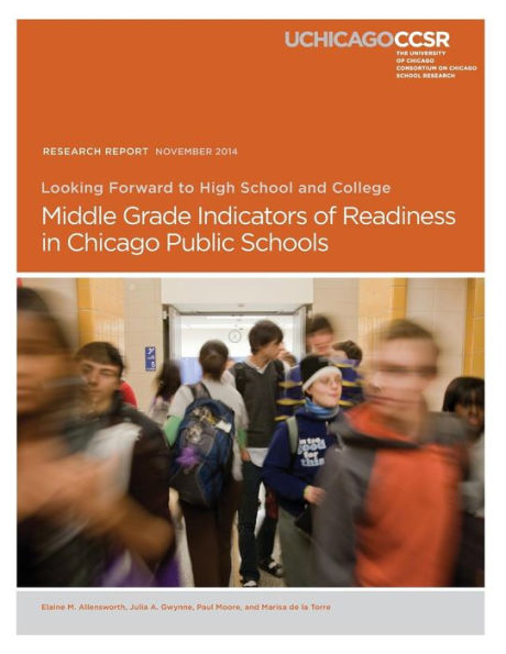 Looking Forward To High School And College: Middle Grade Indicators Of Readiness In Chicago Public Schools