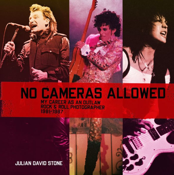 No Cameras Allowed: My Career As An Outlaw Rock And Roll Photographer