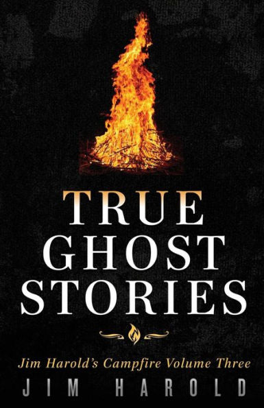 True Ghost Stories: Jim Harold'S Campfire 3