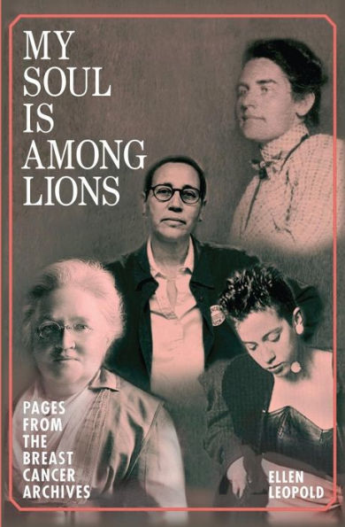 My Soul Is Among Lions: Pages From The Breast Cancer Archives