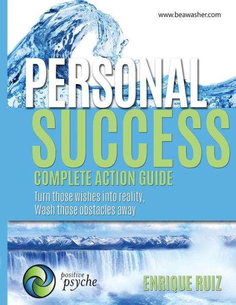 Personal Success, Complete Action Guide: Turn Those Wishes Into Reality, Wash Those Obstacles Away