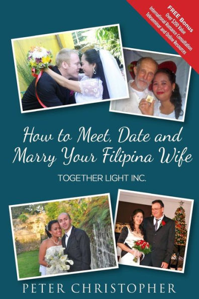 How To Meet, Date And Marry Your Filipina Wife: Global Fiance Phillippines: Full Color Interior