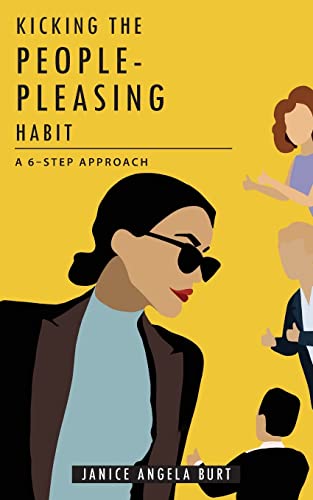 Kicking The People-Pleasing Habit: A 6-Step Approach - 9780989912570