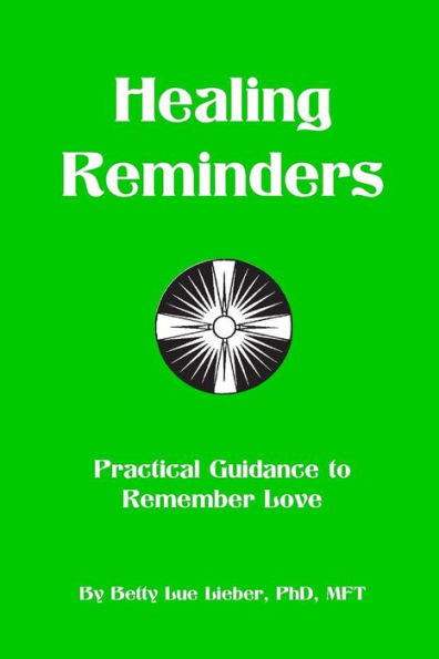 Healing Reminders: Practical Guidance To Remember Love
